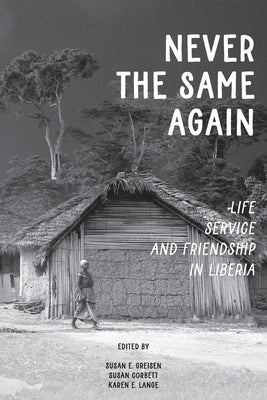 Never the Same Again: Life, Service, and Friendship in Liberia by Greisen, Susan E.
