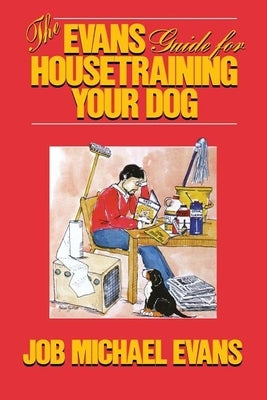 The Evans Guide for Housetraining Your Dog by Evans, Job Michael