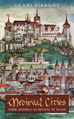 Medieval Cities: Their Origins and the Revival of Trade Paperback Angelico Press