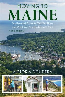 Moving to Maine: The Essential Guide to Get You There and What You Need to Know to Stay Paperback Down East Books