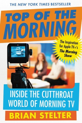 Top of the Morning: Inside the Cutthroat World of Morning TV Paperback Grand Central Publishing