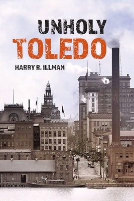 Unholy Toledo by Illman, Harry R.