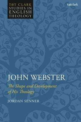 John Webster: The Shape and Development of His Theology Paperback Bloomsbury Publishing PLC