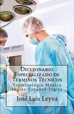 Diccionario Especializado de Términos Técnicos: Terminología Médica Inglés-Español-Inglés by Leyva, Jose Luis