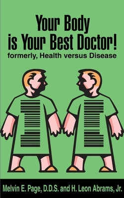 Your Body is Your Best Doctor!: Formerly, Health Versus Disease by Page, Melvin E.