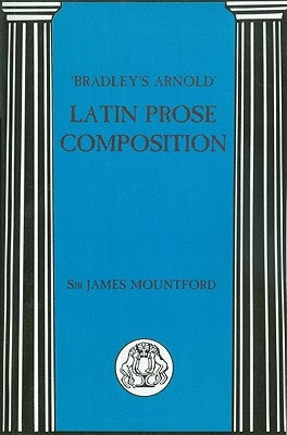 Bradley's Arnold Latin Prose Composition by Mountford, James
