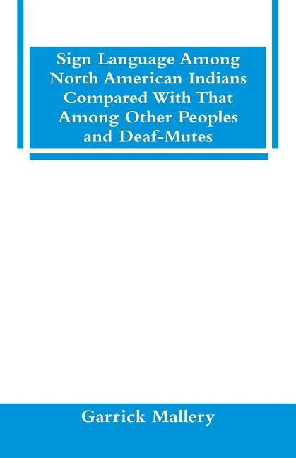 Sign Language Among North American Indians Compared With That Among Other Peoples And Deaf-Mutes Paperback Alpha Edition