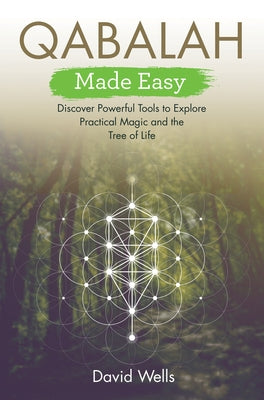 Qabalah Made Easy: Discover Powerful Tools to Explore Practical Magic and the Tree of Life by Wells, David