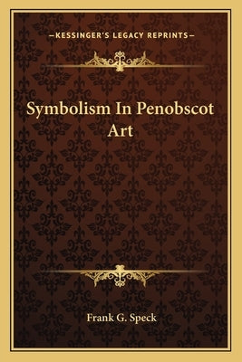 Symbolism in Penobscot Art Paperback Kessinger Publishing