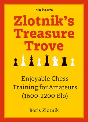 Zlotnik's Treasure Trove: Enjoyable Chess Training for Amateurs (1600-2200 Elo) Paperback New in Chess