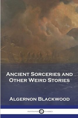 Ancient Sorceries and Other Weird Stories Paperback Pantianos Classics