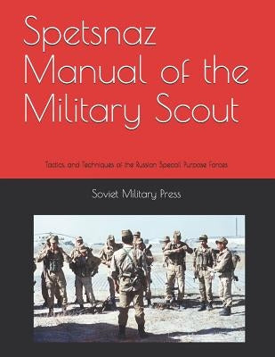 Spetsnaz Manual of the Military Scout: Tactics and Techniques of the Russian Special Purpose Forces Paperback Createspace Independent Publishing Platform