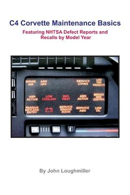 C4 Corvette Maintenance Basics: Featuring Defect Reports and Recalls by Model Year by Loughmiller, John