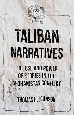 Taliban Narratives: The Use and Power of Stories in the Afghanistan Conflict Paperback Oxford University Press, USA