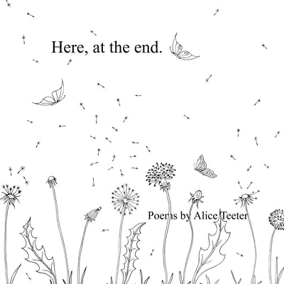 Here, at the end. by Teeter, Alice
