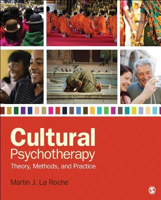 Cultural Psychotherapy: Theory, Methods, and Practice by La Roche, Martin J.