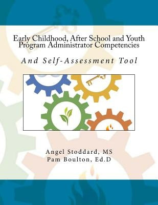 Early Childhood, After School and Youth Program Administrator Competencies: And Self-Assessment Tool Paperback Createspace Independent Publishing Platform