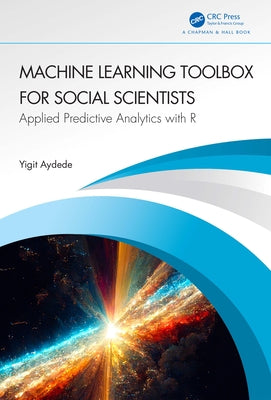 Machine Learning Toolbox for Social Scientists: Applied Predictive Analytics with R by Aydede, Yigit