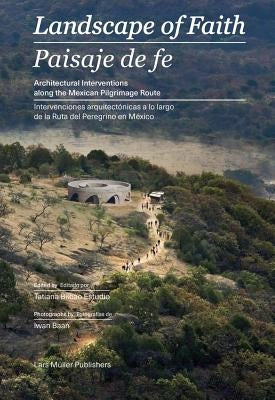 Landscape of Faith: Interventions Along the Mexican Pilgrimage Route Paperback Lars Muller Publishers