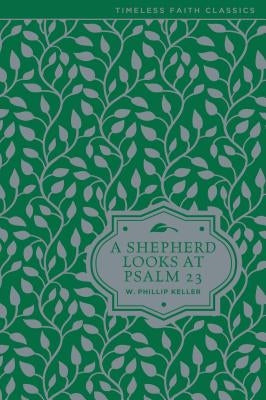 A Shepherd Looks at Psalm 23 by Keller, W. Phillip