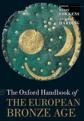 The Oxford Handbook of the European Bronze Age Paperback Oxford University Press, USA