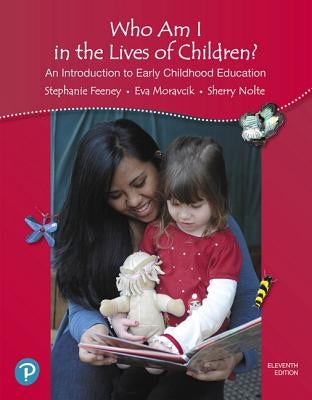 Who Am I in the Lives of Children? an Introduction to Early Childhood Education by Feeney, Stephanie