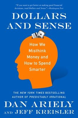Dollars and Sense: How We Misthink Money and How to Spend Smarter Harper Paperbacks