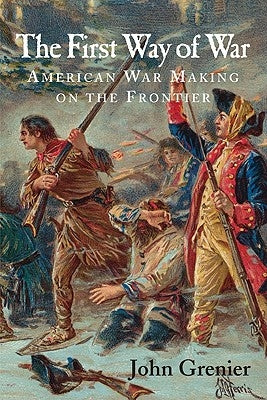The First Way of War: American War Making on the Frontier, 1607-1814 Paperback Cambridge University Press