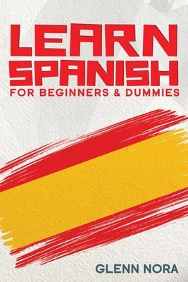 Learn Spanish for Beginners & Dummies by Nora, Glenn