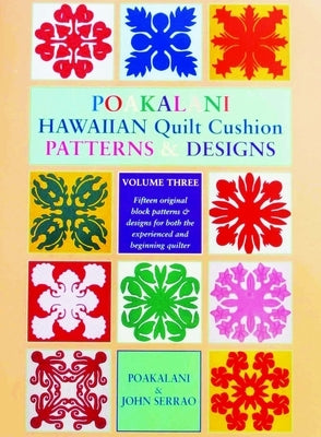 Poakalani Hawaiian Quilt Cushion Patterns and Designs: Volume Three by Serrao, Poakalani