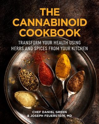 The Cannabinoid Cookbook: Transform Your Health Using Herbs and Spices from Your Kitchen by Green, Daniel