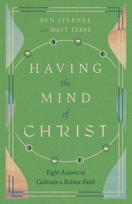 Having the Mind of Christ: Eight Axioms to Cultivate a Robust Faith Paperback IVP Formatio