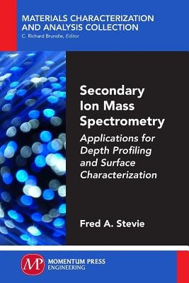 Secondary Ion Mass Spectrometry: Applications for Depth Profiling and Surface Characterization Paperback Momentum Press
