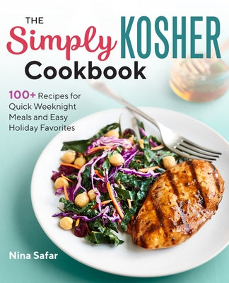 The Simply Kosher Cookbook: 100+ Recipes for Quick Weeknight Meals and Easy Holiday Favorites Paperback Rockridge Press