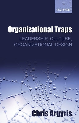 Organizational Traps: Leadership, Culture, Organizational Design Paperback Oxford University Press, USA