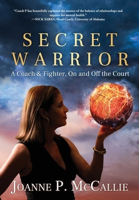 Secret Warrior: A Coach and Fighter, On and Off the Court by McCallie, Joanne P.