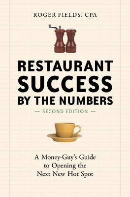 Restaurant Success by the Numbers: A Money-Guy's Guide to Opening the Next New Hot Spot by Fields, Roger