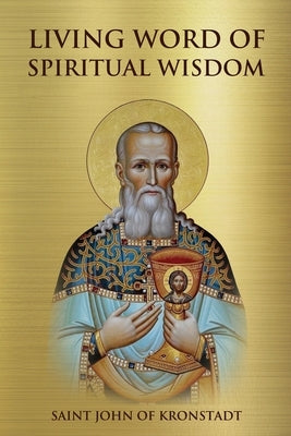 Living Word of Spiritual Wisdom by Kronstadt, Saint John of