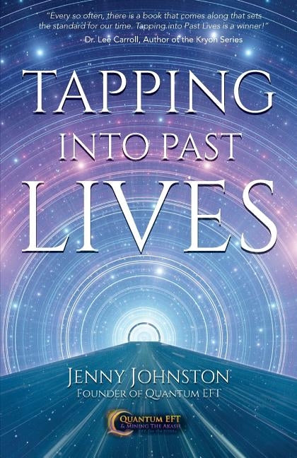 Tapping into Past Lives: Heal Soul Traumas and Claim Your Spiritual Gifts with Quantum EFT by Johnston, Jenny