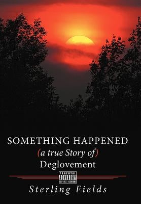 Something Happened ( a True Story of ) Deglovement by Fields, Sterling