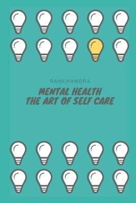 Mental Health: The Art of Self Care by Ramchandra