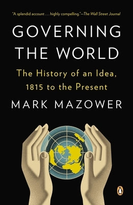 Governing the World: The History of an Idea, 1815 to the Present Paperback Penguin Books