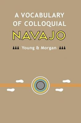 A Vocabulary of Colloquial Navajo by Morgan, William