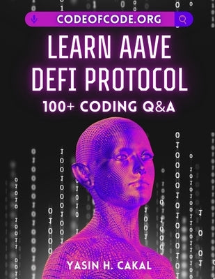 Learn AAVE DeFi Protocol: 100+ Coding Q&A by Cakal, Yasin Hasan