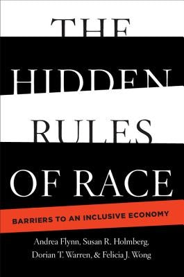 The Hidden Rules of Race: Barriers to an Inclusive Economy by Flynn, Andrea