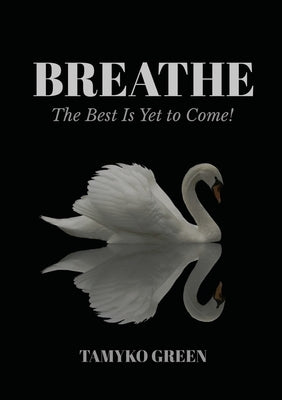 Breathe: The Best Is Yet To Come by Green, Tamyko