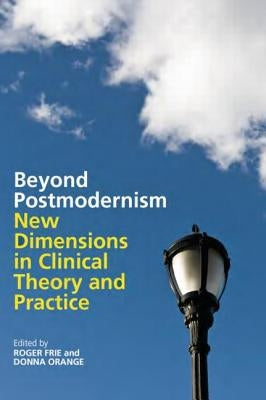 Beyond Postmodernism: New Dimensions in Clinical Theory and Practice by Frie, Roger