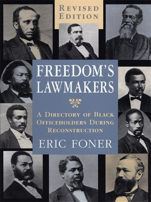 Freedom's Lawmakers: A Directory of Black Officeholders During Reconstruction (Revised) by Foner, Eric