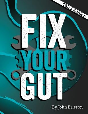 Fix Your Gut: The Definitive Guide to Digestive Disorders by Brisson, John W.