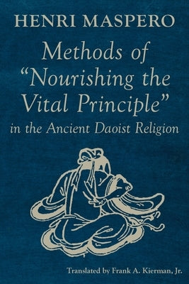 Methods of "Nourishing the Vital Principle" in the Ancient Daoist Religion by Maspero, Henri